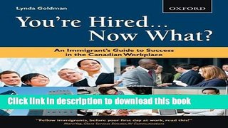 [Popular] You re Hired... Now What?: An Immigrant s Guide to Success in the Canadian Workplace