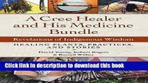 [Download] A Cree Healer and His Medicine Bundle: Revelations of Indigenous Wisdom--Healing