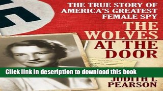 [Download] The Wolves at the Door: The True Story of America s Greatest Female Spy Paperback Free