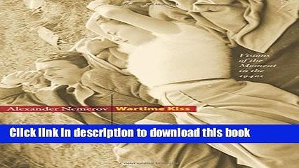 [PDF] Wartime Kiss: Visions of the Moment in the 1940s (Essays in the Arts) [Full Ebook]