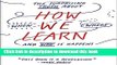 [Popular] Books How We Learn: The Surprising Truth About When, Where, and Why It Happens Free Online
