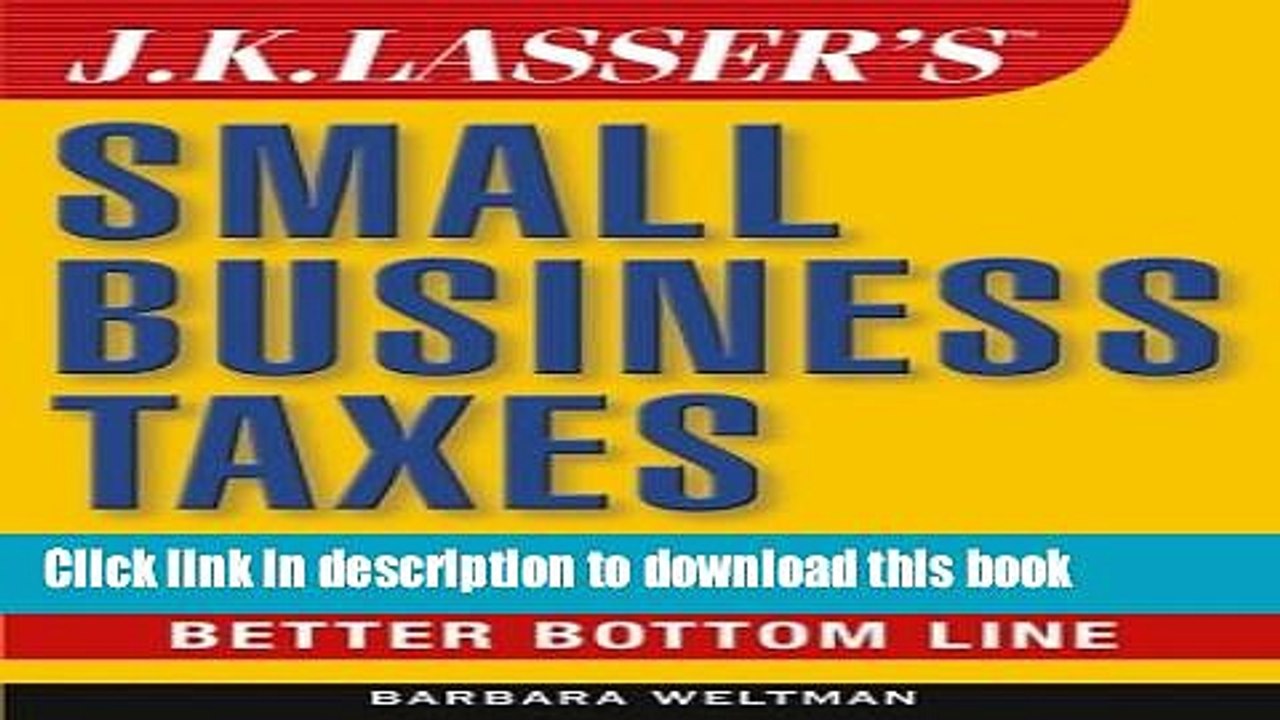 [PDF Kindle] J.K. Lasser sSmall Business Taxes: Your Complete Guide to a Better Bottom Line Free