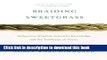 [Popular] Braiding Sweetgrass: Indigenous Wisdom, Scientific Knowledge and the Teachings of Plants