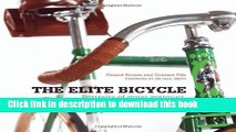 [Popular Books] The Elite Bicycle: Portraits of Great Marques, Makers, and Designers Full Online