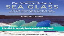 [Popular] The Ultimate Guide to Sea Glass: Finding, Collecting, Identifying, and Using the Ocean s