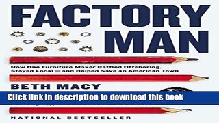 [Download] Factory Man: How One Furniture Maker Battled Offshoring, Stayed Local - and Helped Save