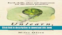 [Popular] Unlearn, Rewild: Earth Skills, Ideas and Inspiration for the Future Primitive Kindle