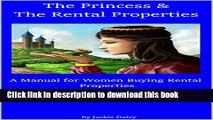 Download The Princess and The Rental Properties: A Manual for Women Buying Rental Properties (The