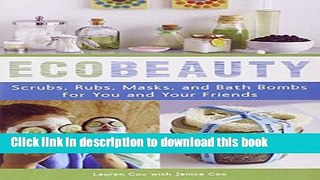 [Popular] EcoBeauty: Scrubs, Rubs, Masks, Rinses, and Bath Bombs for You and Your Friends