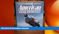 GET PDF  Classic American Racing Motorcycles (Classic Racing Motorcycles)  PDF ONLINE