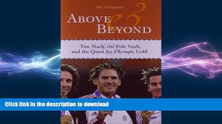 READ BOOK  Above and Beyond: Tim Mack, the Pole Vault, and the Quest for Olympic Gold FULL ONLINE