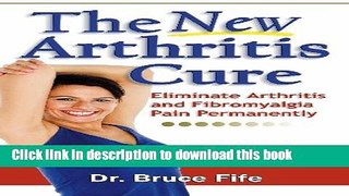[Read PDF] The New Arthritis Cure: Eliminate Arthritis and Fibromyalgia Pain Permanently Download