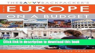 [Popular] Books The Savvy Backpackerâ€™s Guide to Europe on a Budget: Advice on Trip Planning,