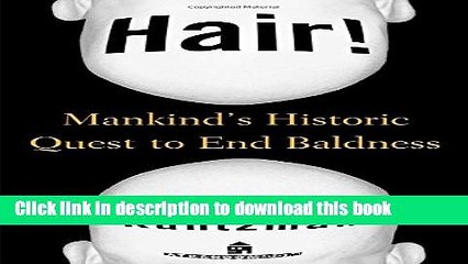 [Download] Hair! : Mankind s Historic Quest to End Baldness Hardcover Collection