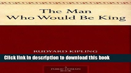 [Download] The Man Who Would Be King Kindle Free
