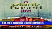 [PDF] A Plant-Based Life: Your Complete Guide to Great Food, Radiant Health, Boundless Energy, and