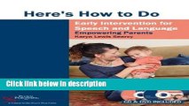 Download Here s How to Do Early Intervention for Speech and Language: Empowering Parents [Online