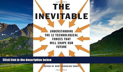 Must Have  The Inevitable: Understanding the 12 Technological Forces That Will Shape Our Future