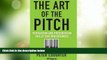 READ FREE FULL  The Art of the Pitch: Persuasion and Presentation Skills that Win Business  READ