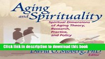 [Popular Books] Aging and Spirituality: Spiritual Dimensions of Aging Theory, Research, Practice,