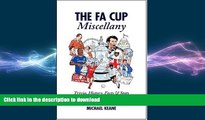 READ BOOK  The FA Cup Miscellany: Trivia, History, Facts   Stats from Football s Most Famous Cup
