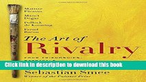 [Popular] Books The Art of Rivalry: Four Friendships, Betrayals, and Breakthroughs in Modern Art