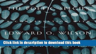 [Popular] The Poetic Species: A Conversation with Edward O. Wilson and Robert Hass Kindle Free