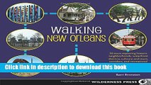 [Popular] Books Walking New Orleans: 30 Tours Exploring Historic Neighborhoods, Waterfront