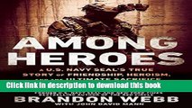 [Popular] Books Among Heroes: A U.S. Navy SEAL s True Story of Friendship, Heroism, and the