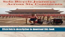 [Popular Books] Solo Bicycle Journeys Across Six Continents: The Lure of the Next Bend Download