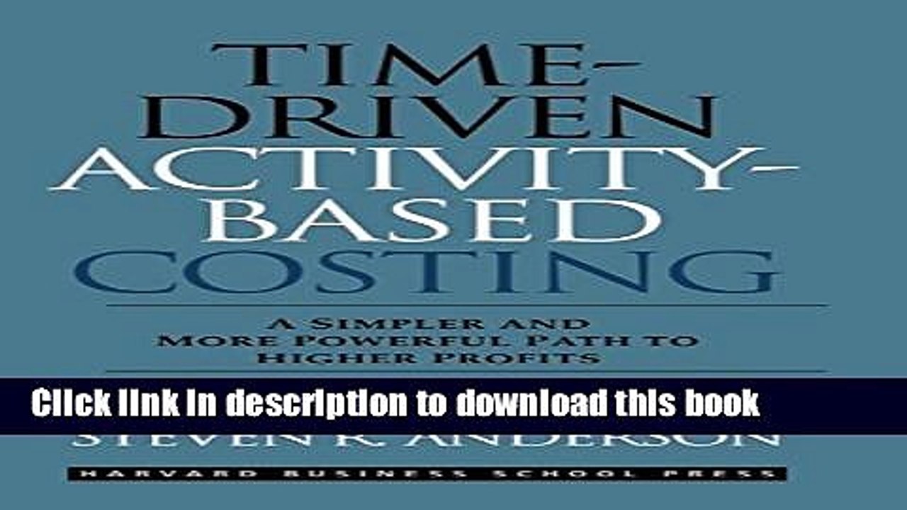 [Download] Time-Driven Activity-Based Costing: A Simpler and More Powerful Path to Higher Profits