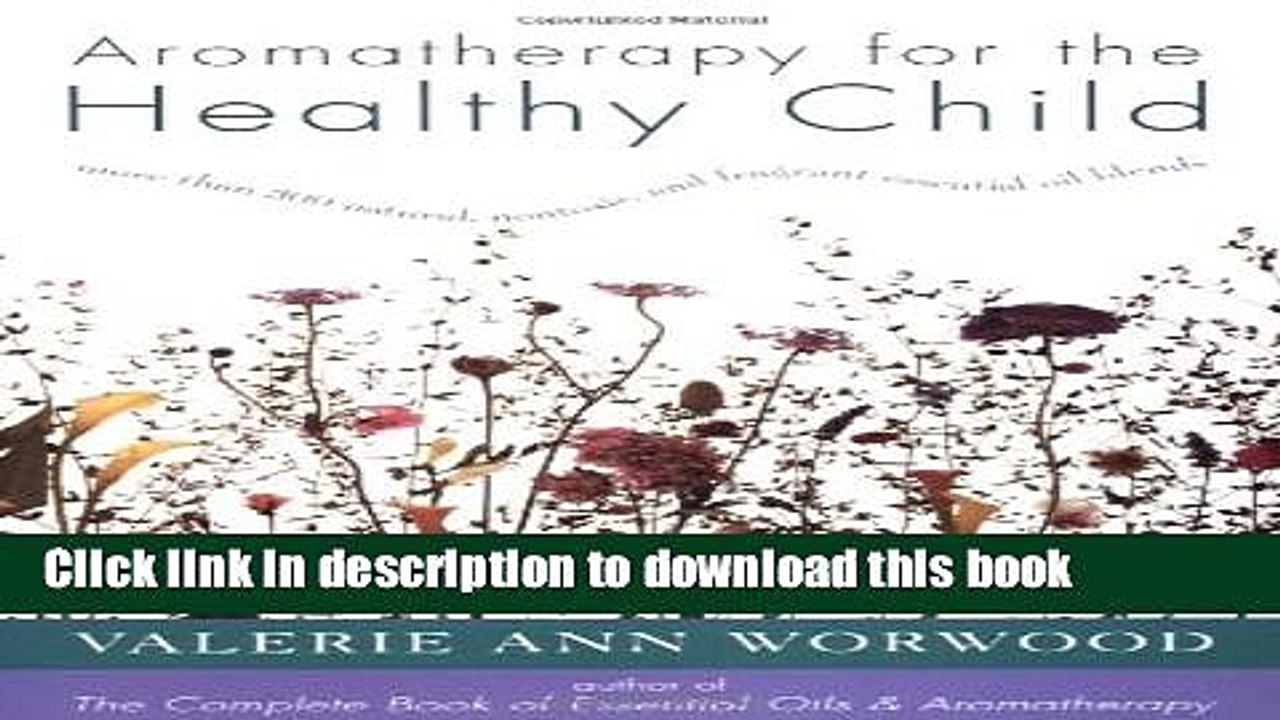 [Download] Aromatherapy for the Healthy Child: More Than 300 Natural, Nontoxic, and Fragrant
