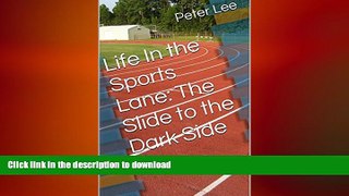 READ BOOK  Life In the Sports Lane: The Slide to the Dark Side  GET PDF