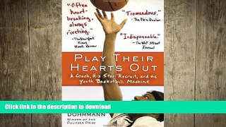 READ BOOK  Play Their Hearts Out: A Coach, His Star Recruit, and the Youth Basketball Machine