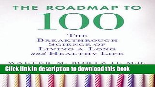 [Popular Books] The Roadmap to 100: The Breakthrough Science of Living a Long and Healthy Life