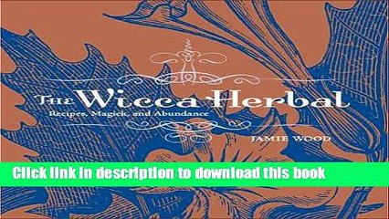 [Download] The Wicca Herbal: Recipes, Magick, and Abundance Kindle Free