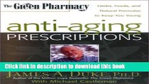 [Download] The Green Pharmacy Anti-Aging Prescriptions: Herbs, Foods, and Natural Formulas to Keep