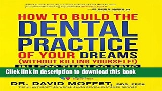 [Popular] Books How To Build The Dental Practice Of Your Dreams: (Without Killing Yourself!) In