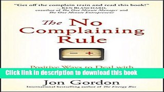 [Download] The No Complaining Rule: Positive Ways to Deal with Negativity at Work Paperback Free