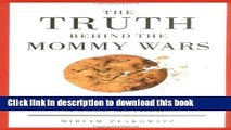 [Popular Books] The Truth Behind the Mommy Wars: Who Decides What Makes a Good Mother? Free Online