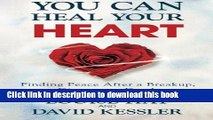 [Popular] Books You Can Heal Your Heart: Finding Peace After a Breakup, Divorce, or Death Full