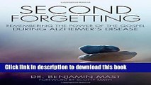 [Popular] Books Second Forgetting: Remembering the Power of the Gospel during Alzheimer s Disease