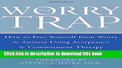 [Popular] Books The Worry Trap: How to Free Yourself from Worry   Anxiety using Acceptance and