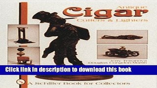 [Popular Books] Antique Cigar Cutters and Lighters Free Online