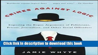 [Popular] Crimes Against Logic: Exposing the Bogus Arguments of Politicians, Priests, Journalists,