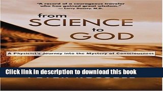 [Popular] From Science to God: A Physicist s Journey into the Mystery of Consciousness Paperback