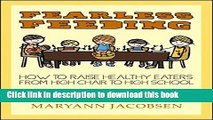 [Popular] Books Fearless Feeding: How to Raise Healthy Eaters from High Chair to High School Full