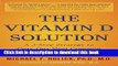 [Popular] Books The Vitamin D Solution: A 3-Step Strategy to Cure Our Most Common Health Problems