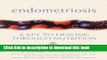 [Popular] Books Endometriosis: A Key to Healing Through Nutrition Free Online