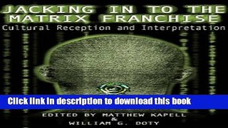 [Popular Books] Jacking In To the Matrix Franchise: Cultural Reception and Interpretation Full